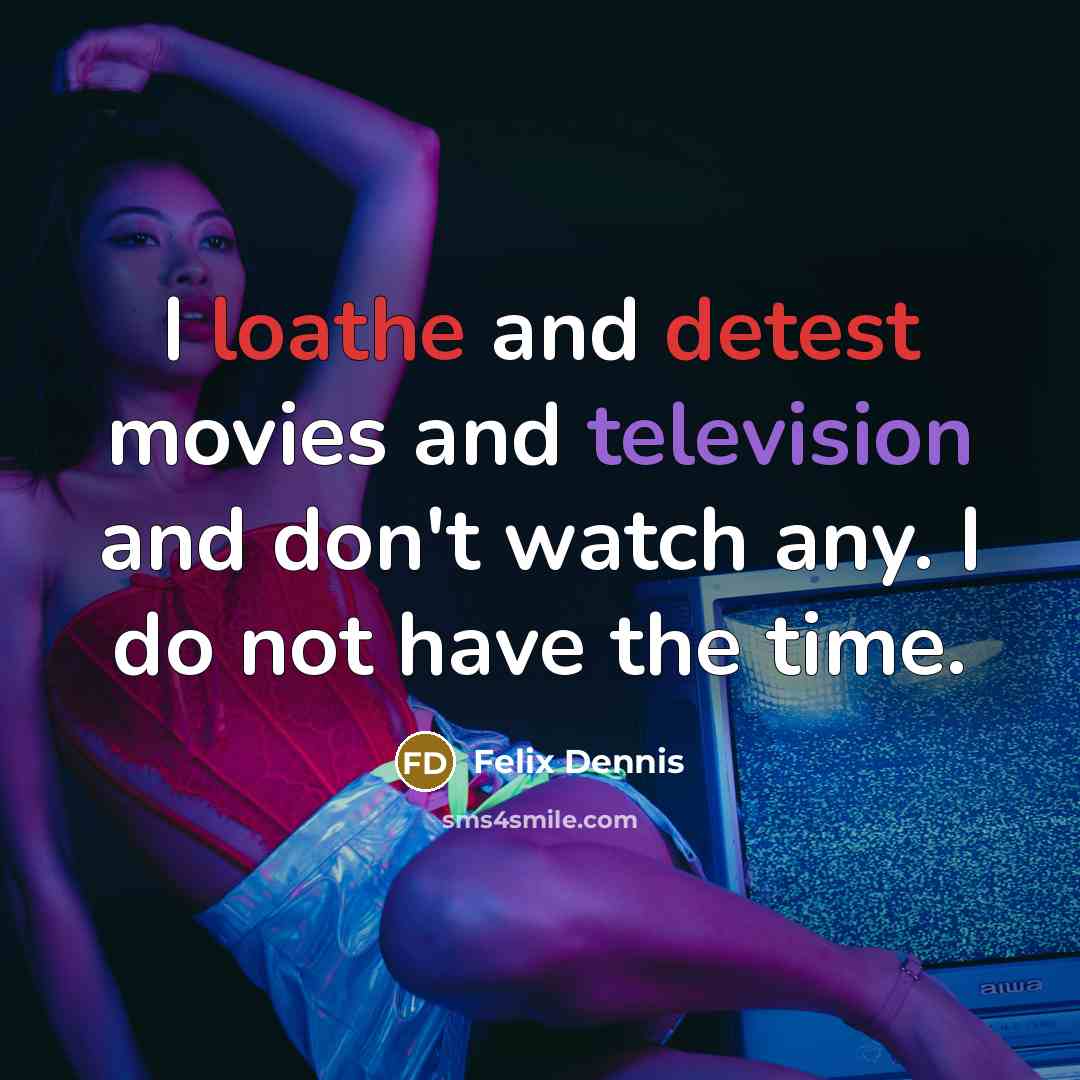“I loathe and detest movies and television and don't watch…” quote by Felix Dennis