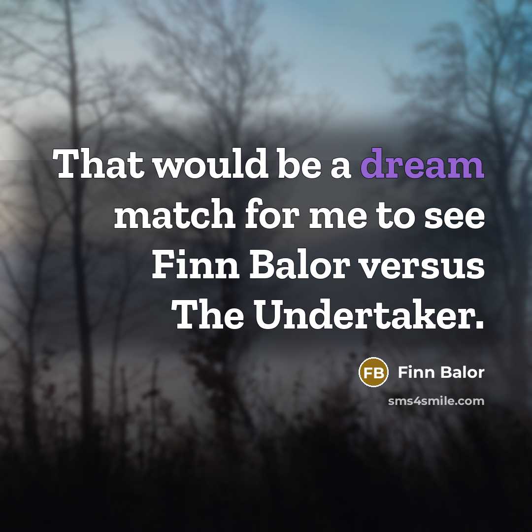 “That would be a dream match for me to see…” quote by Finn Balor