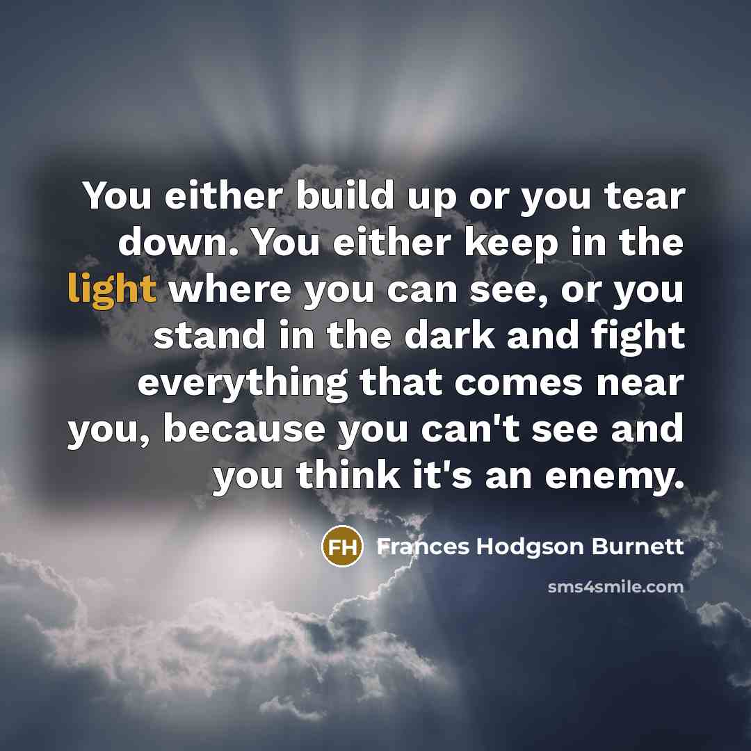 “You either build up or you tear down. You either…” quote by Frances Hodgson Burnett