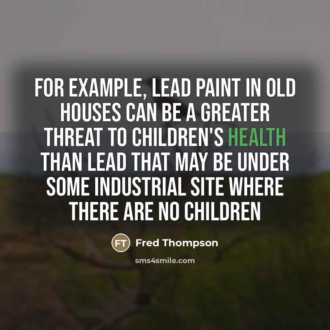 “For example, lead paint in old houses can be a…” quote by Fred Thompson