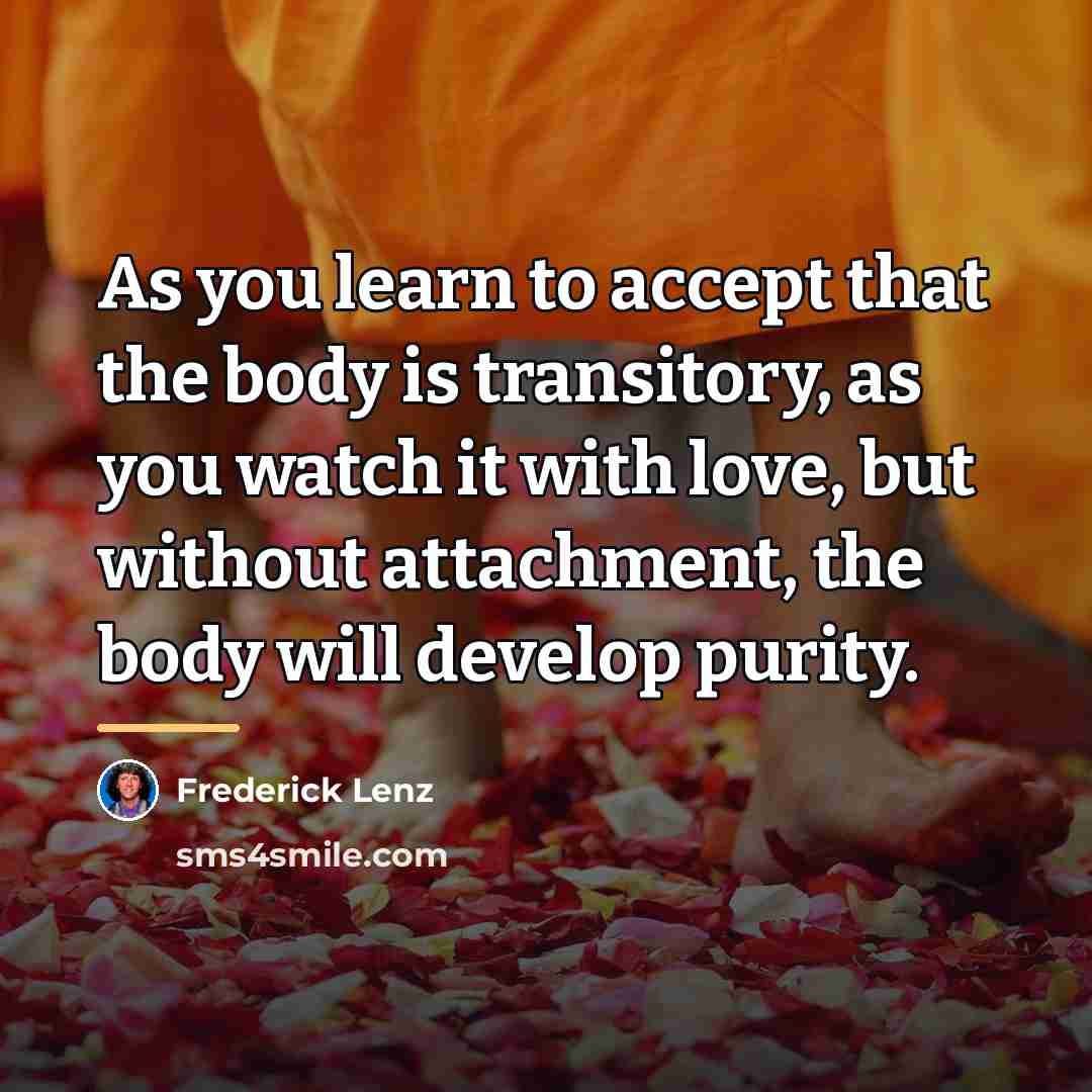 “As you learn to accept that the body is transitory,…” quote by Frederick Lenz