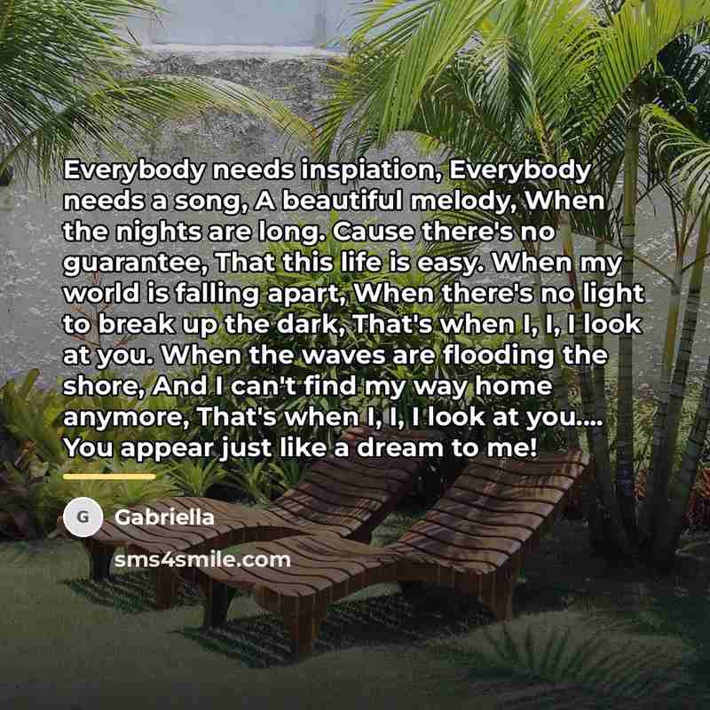 “Everybody needs inspiation, Everybody needs a song, A beautiful melody,…” quote by Gabriella