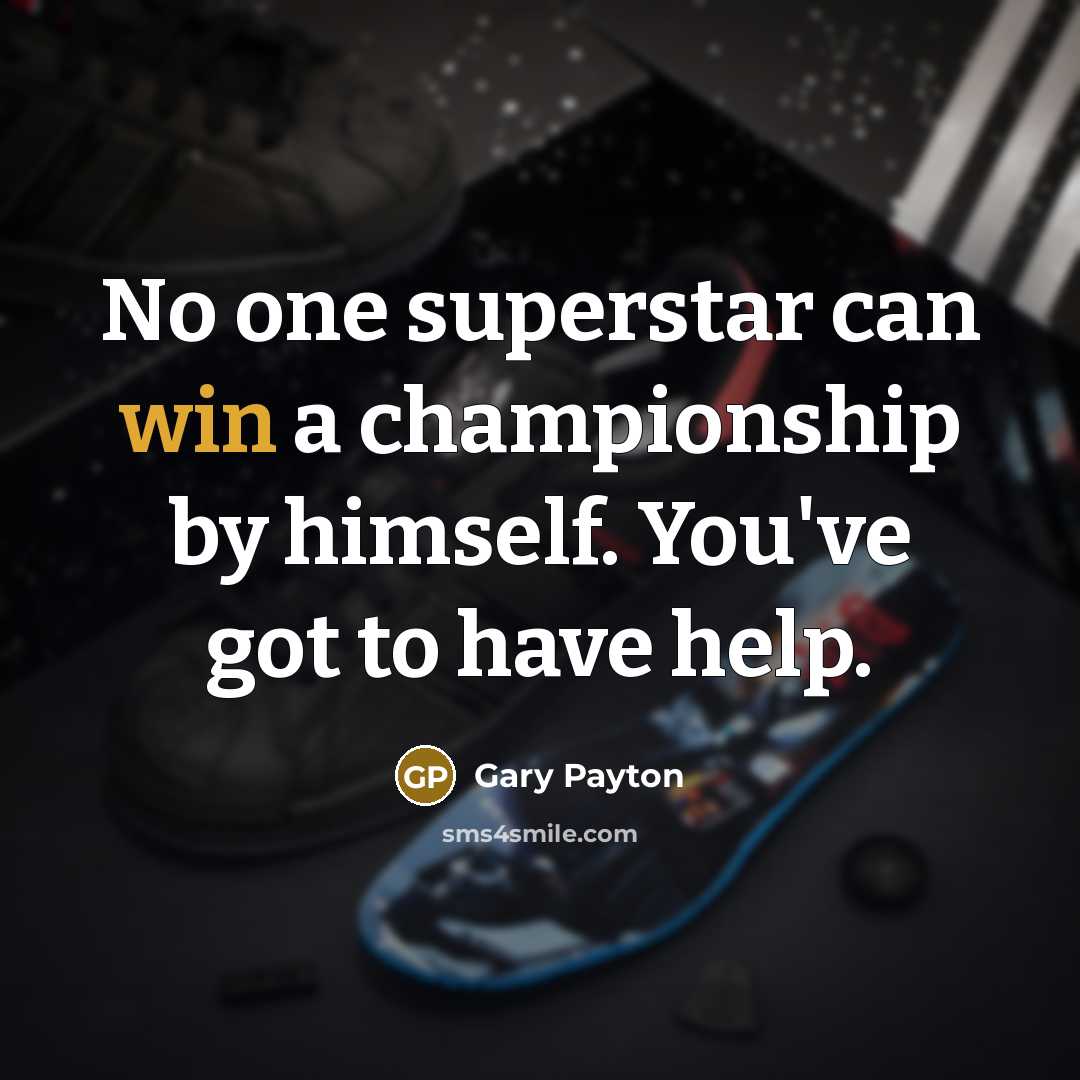 “No one superstar can win a championship by himself. You've…” quote by Gary Payton