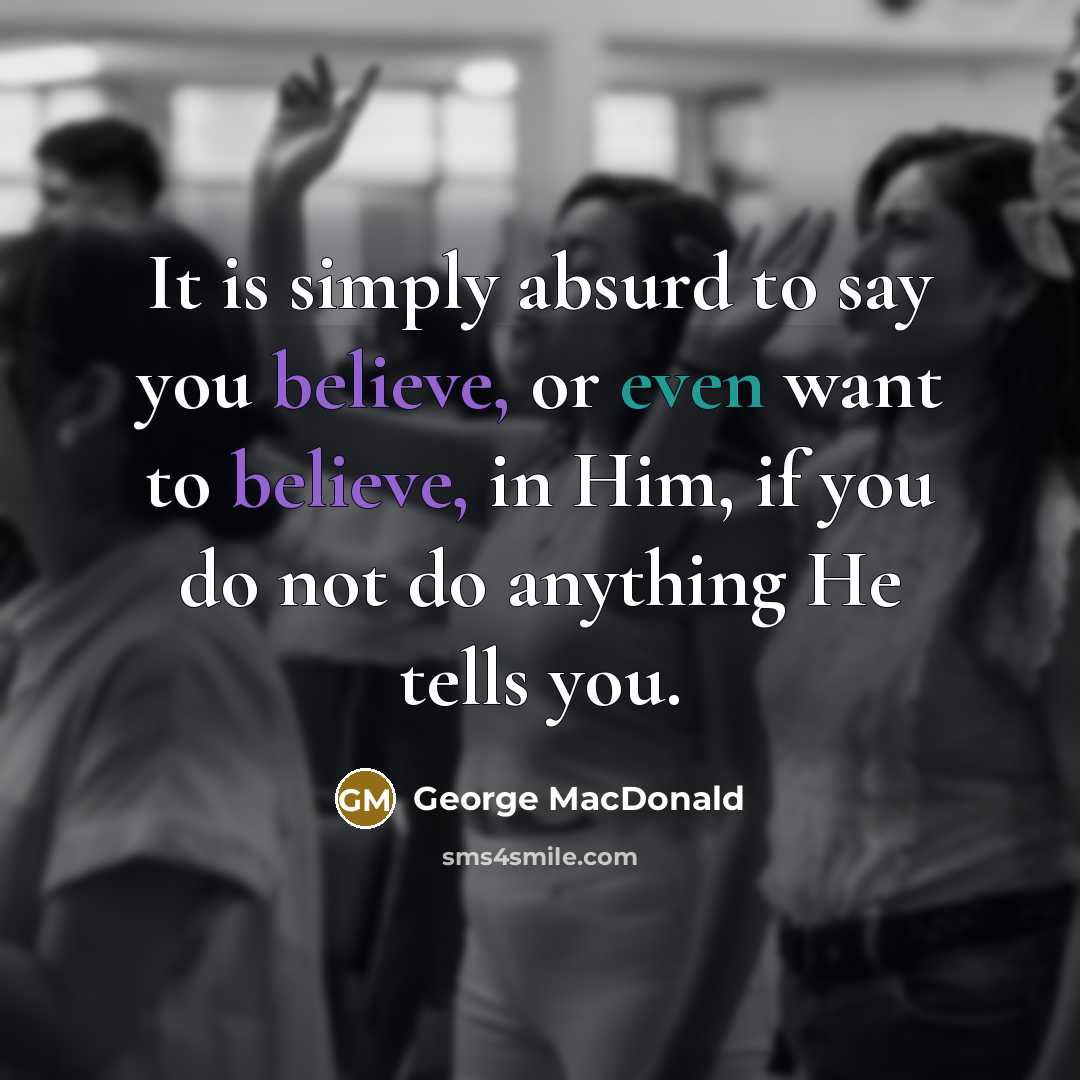 “It is simply absurd to say you believe, or even…” quote by George MacDonald