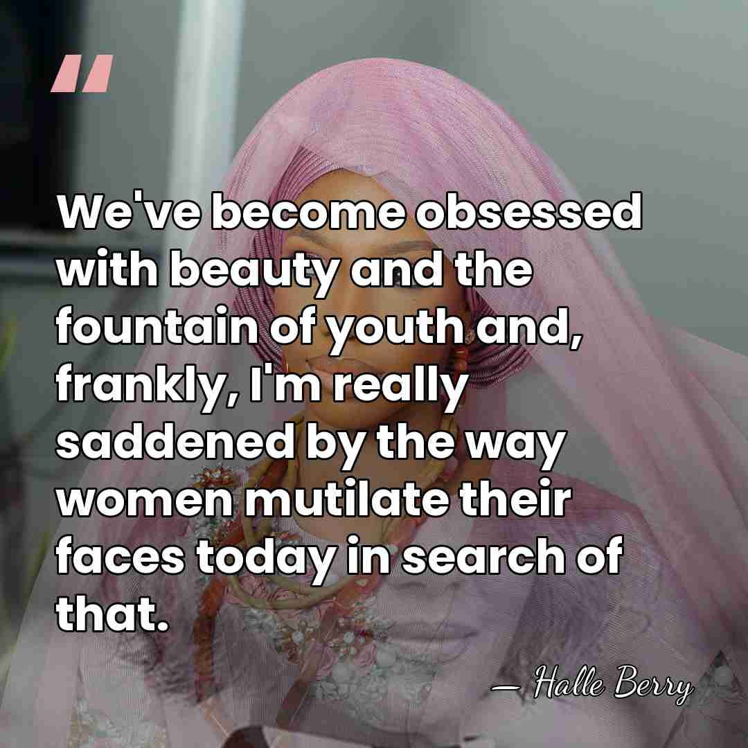 We've become obsessed with beauty and the fountain of youth and, frankly,&hellip; - Halle Berry
