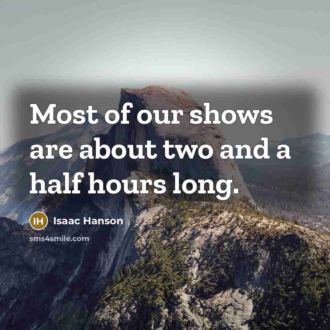 “Most of our shows are about two and a half…” quote by Isaac Hanson