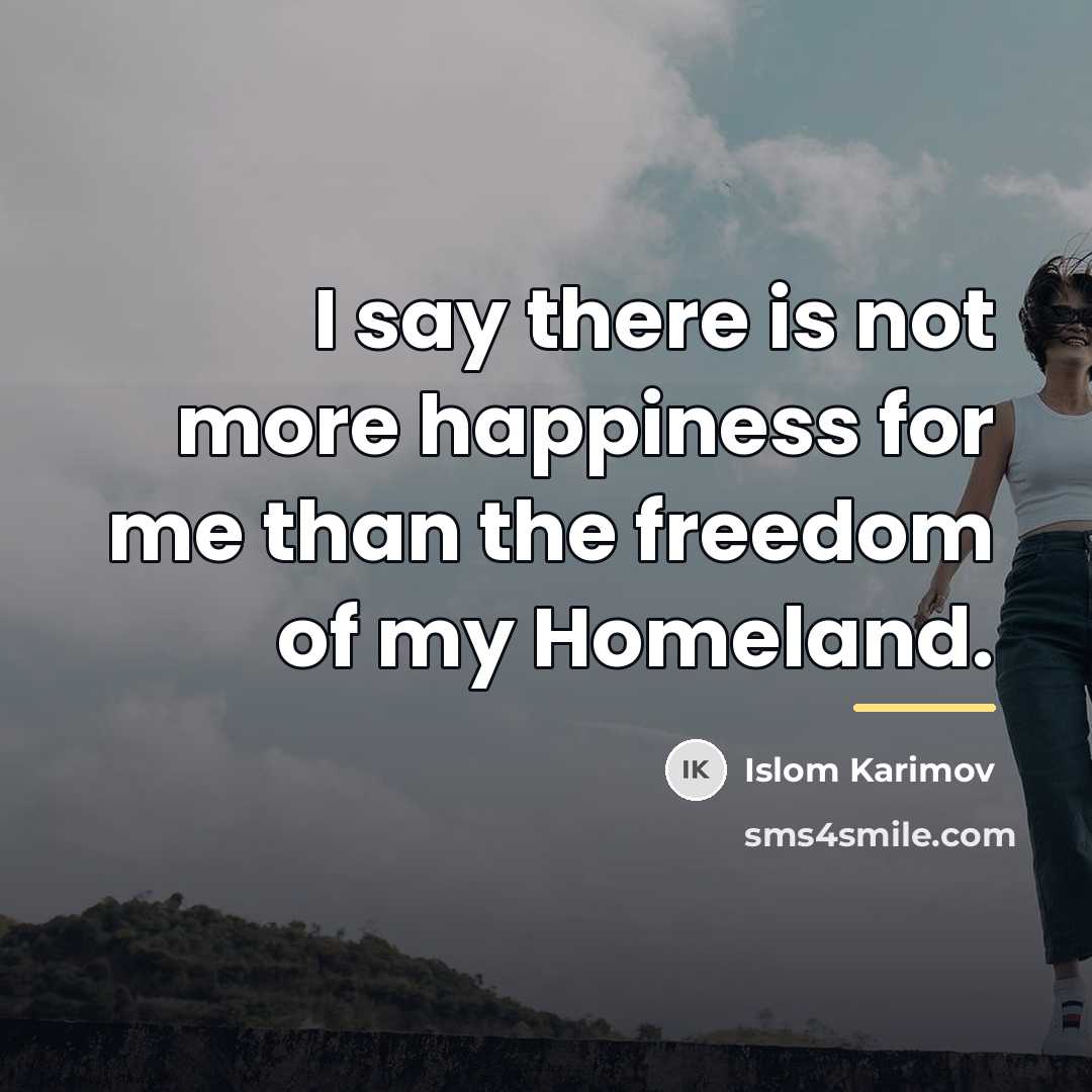 “I say there is not more happiness for me than…” quote by Islom Karimov