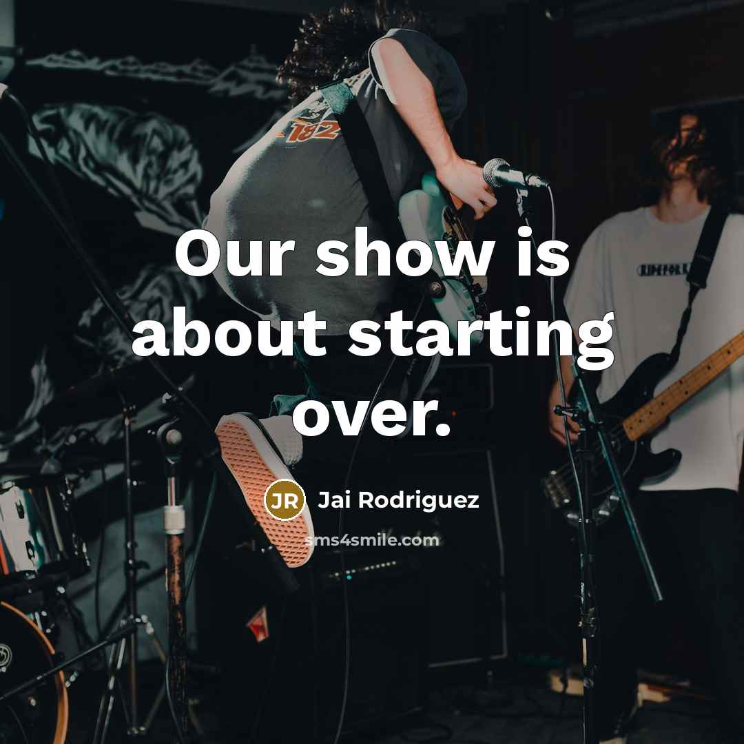 “Our show is about starting over.…” quote by Jai Rodriguez