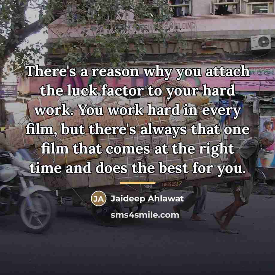 “There's a reason why you attach the luck factor to…” quote by Jaideep Ahlawat
