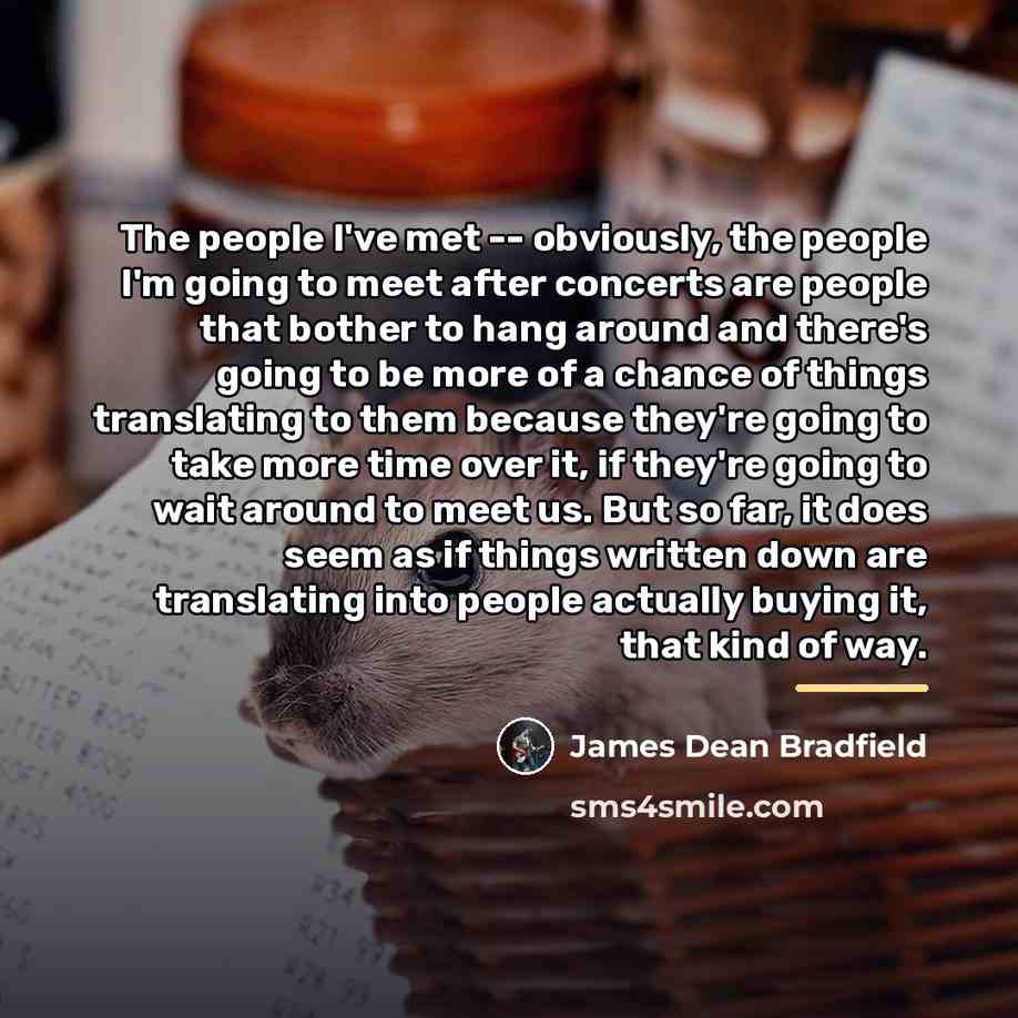 “The people I've met -- obviously, the people I'm going…” quote by James Dean Bradfield