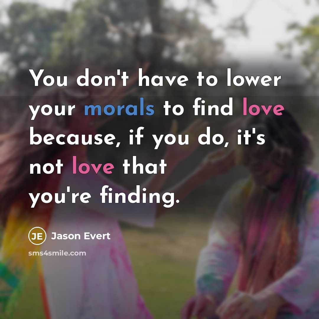 “You don't have to lower your morals to find love…” quote by Jason Evert