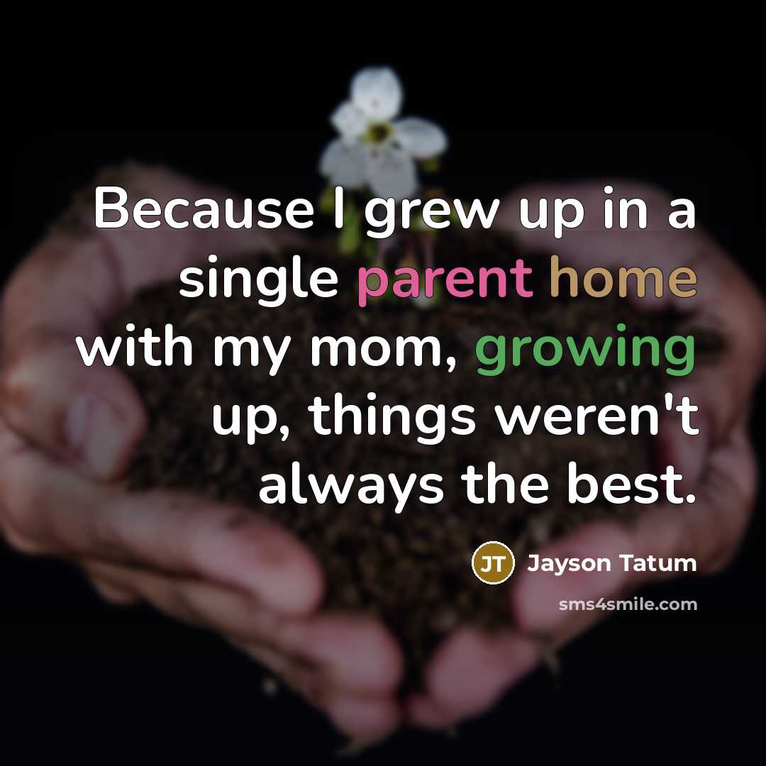“Because I grew up in a single parent home with…” quote by Jayson Tatum