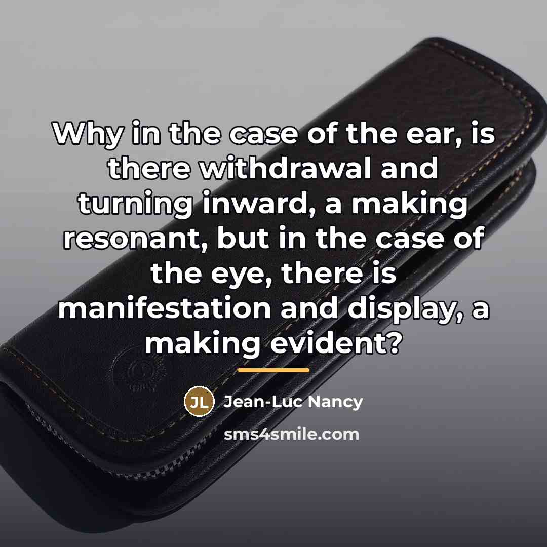 “Why in the case of the ear, is there withdrawal…” quote by Jean-Luc Nancy