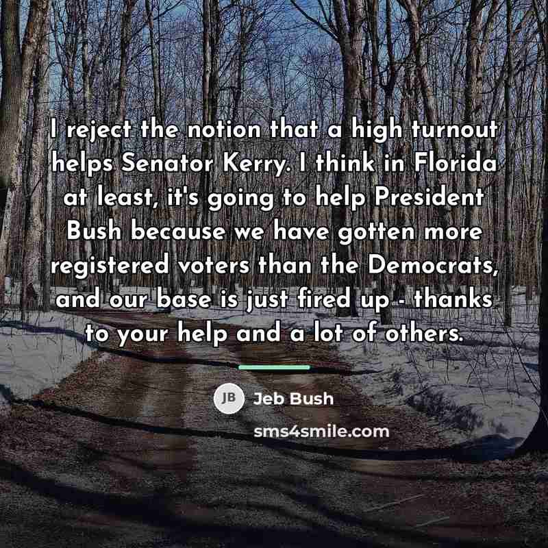 “I reject the notion that a high turnout helps Senator…” quote by Jeb Bush