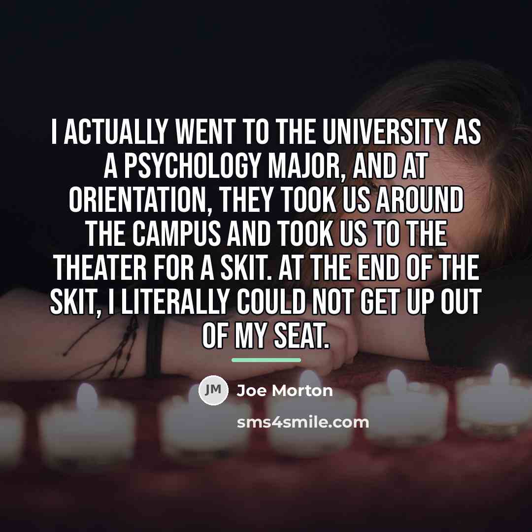 “I actually went to the university as a psychology major,…” quote by Joe Morton