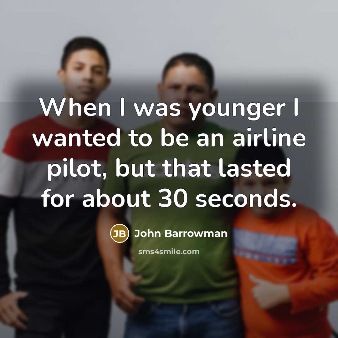 “When I was younger I wanted to be an airline…” quote by John Barrowman