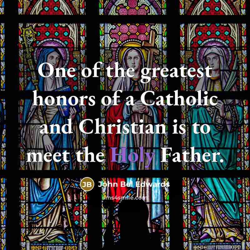 “One of the greatest honors of a Catholic and Christian…” quote by John Bel Edwards