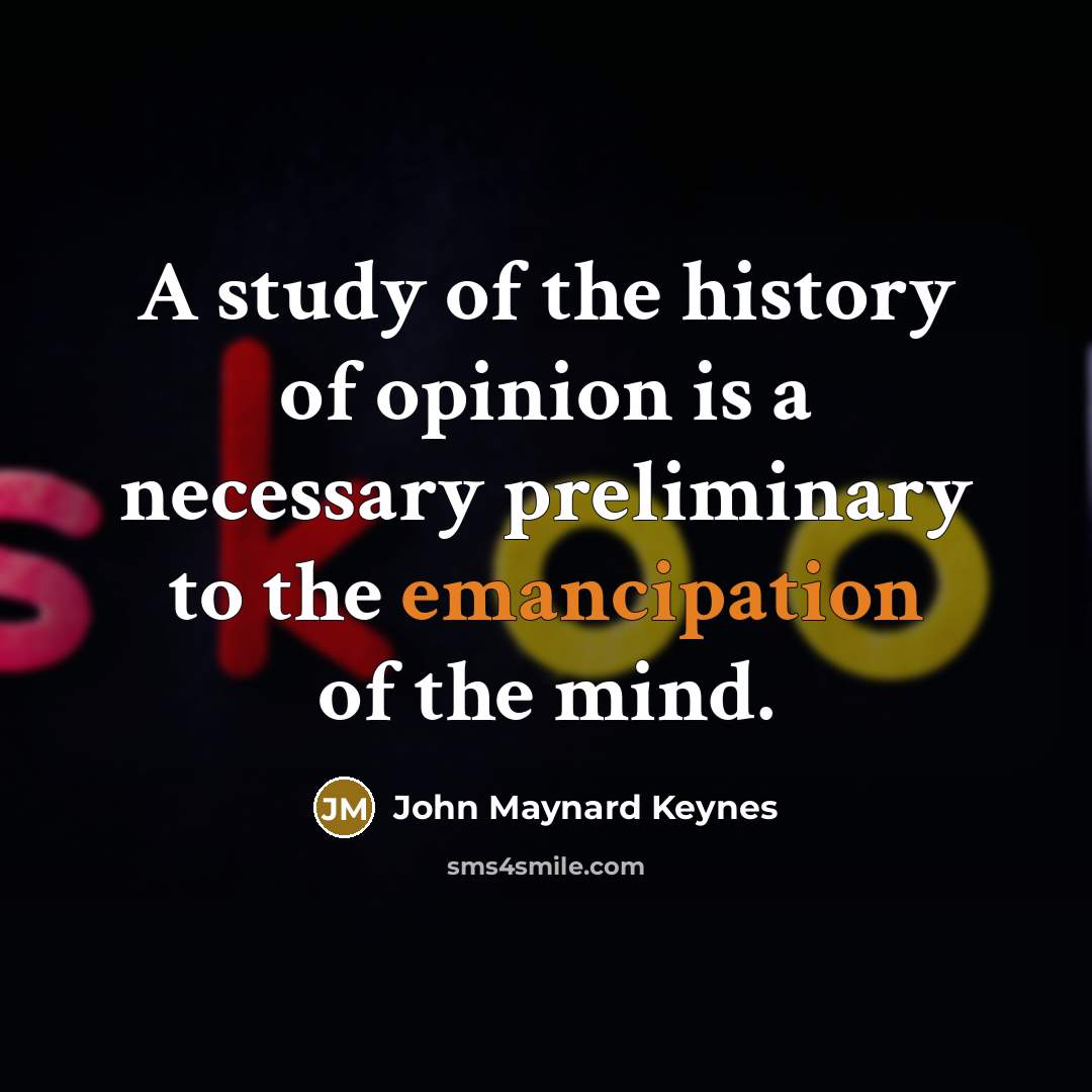 “A study of the history of opinion is a necessary…” quote by John Maynard Keynes