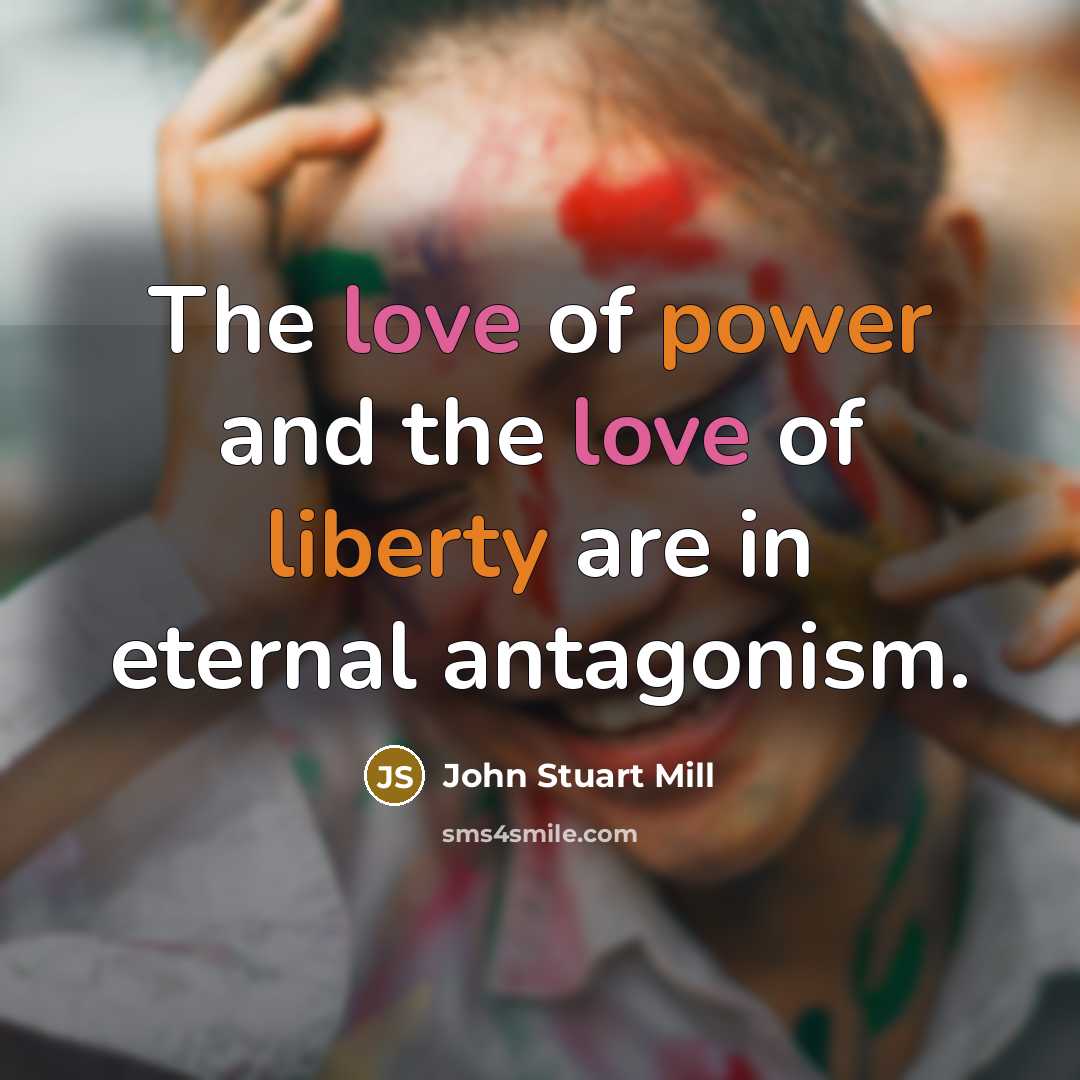 “The love of power and the love of liberty are…” quote by John Stuart Mill