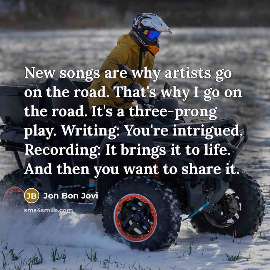 “New songs are why artists go on the road. That's…” quote by Jon Bon Jovi