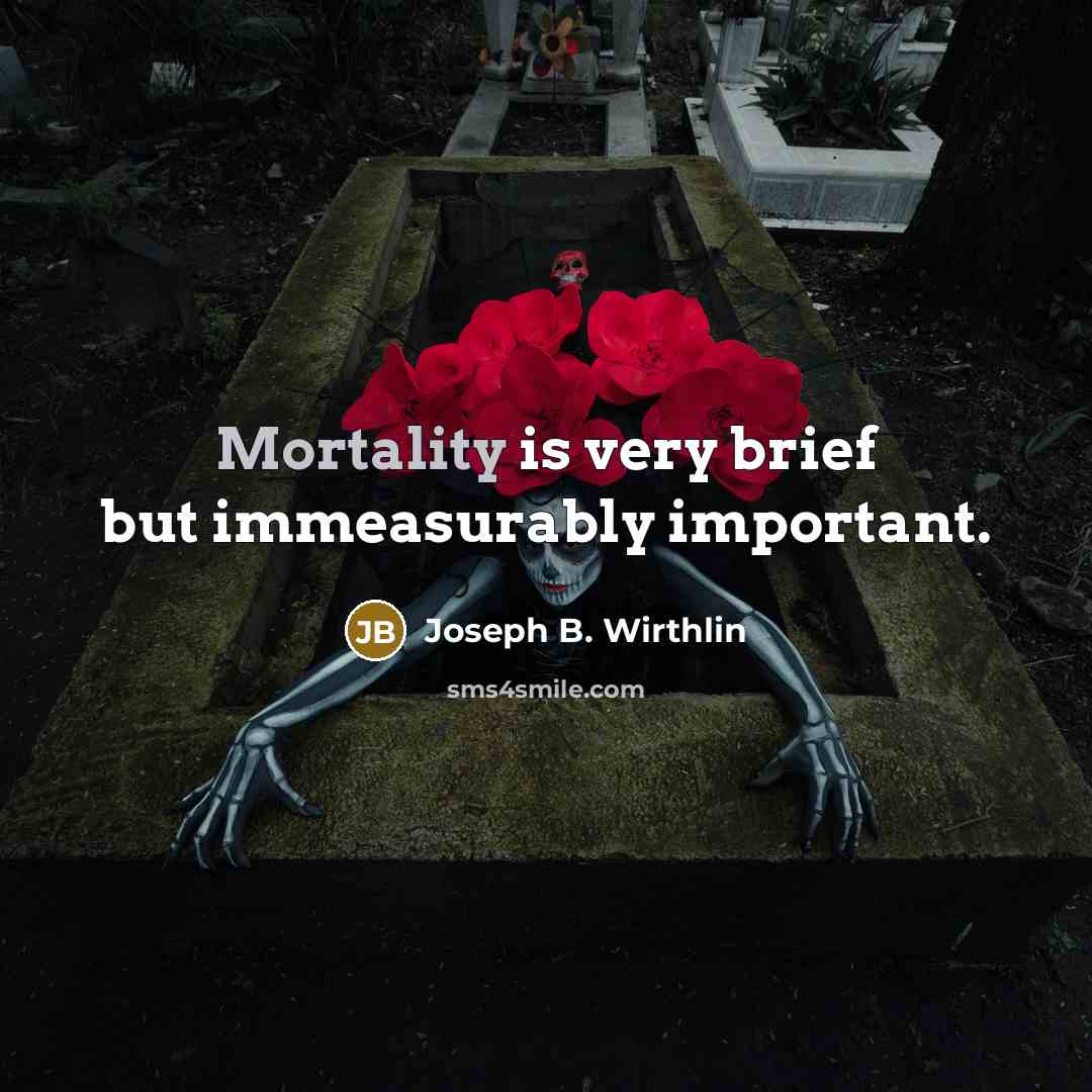 “Mortality is very brief but immeasurably important.…” quote by Joseph B. Wirthlin