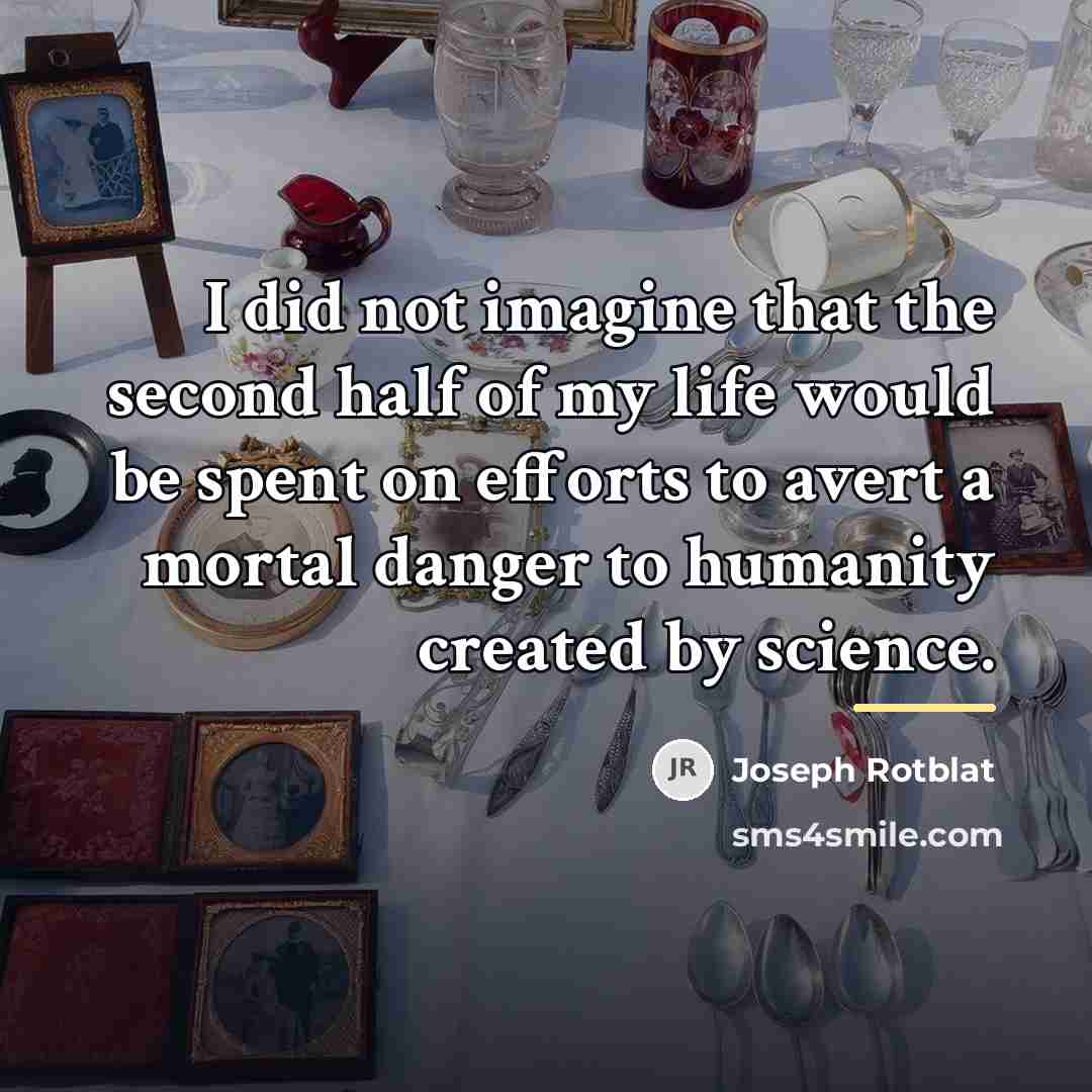 “I did not imagine that the second half of my…” quote by Joseph Rotblat