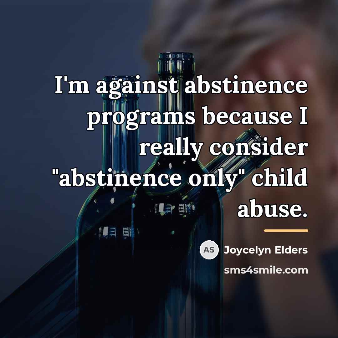 “I'm against abstinence programs because I really consider "abstinence only"…” quote by Joycelyn Elders