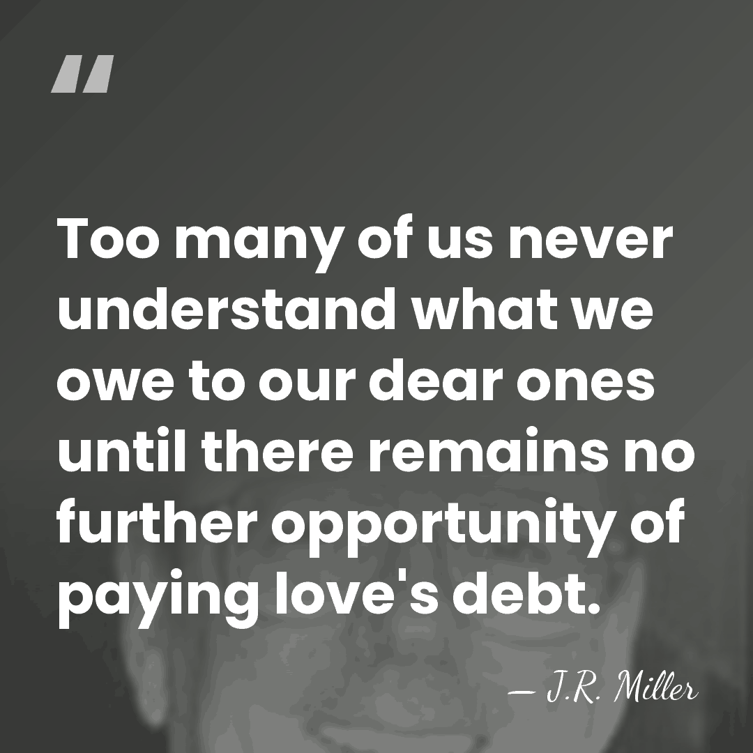 Too many of us never understand what we owe to our dear&hellip; - J.R. Miller
