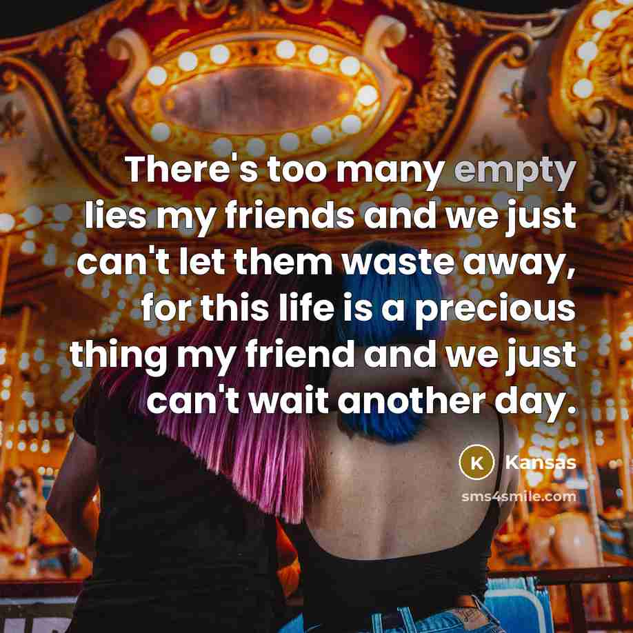 “There's too many empty lies my friends and we just…” quote by Kansas