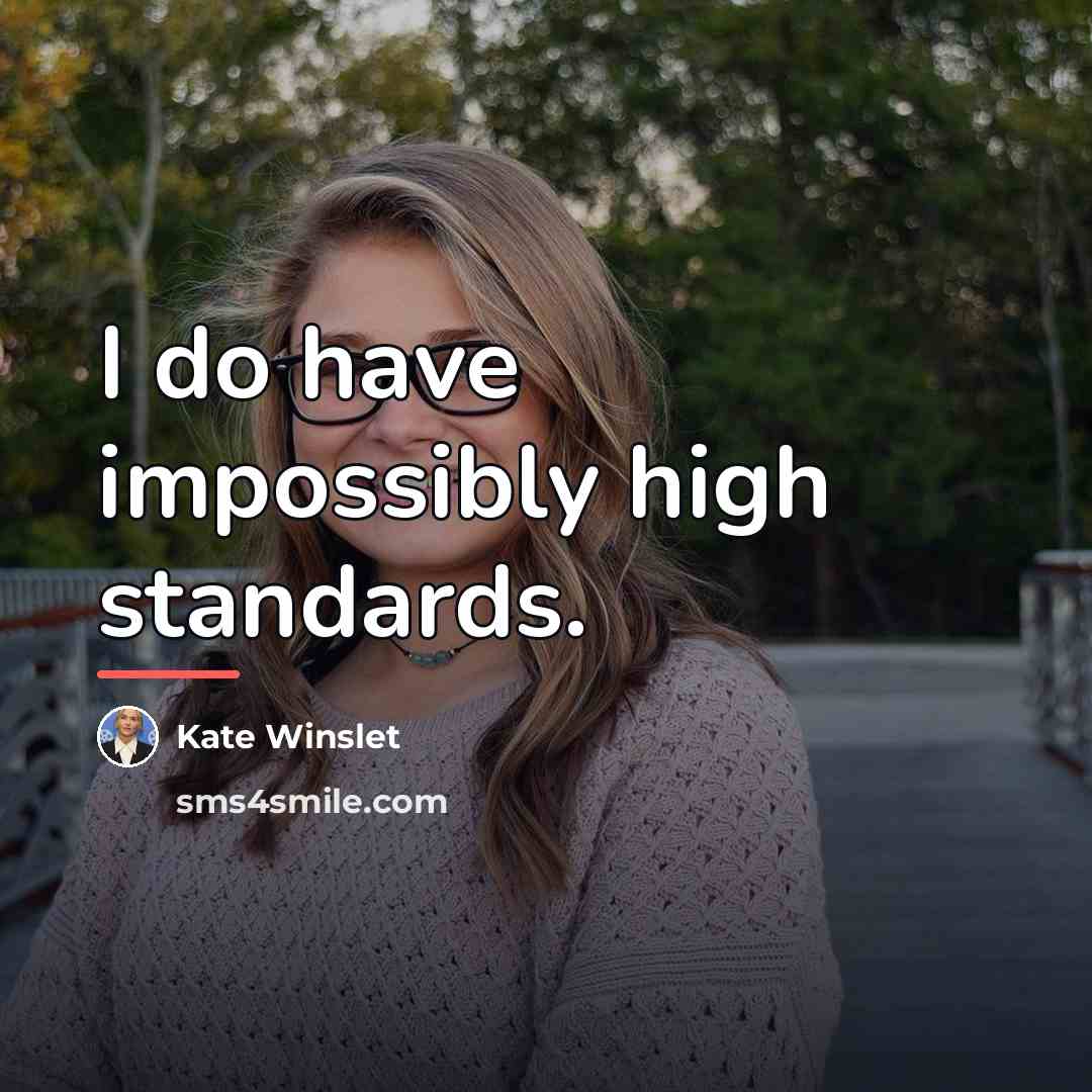 “I do have impossibly high standards.…” quote by Kate Winslet