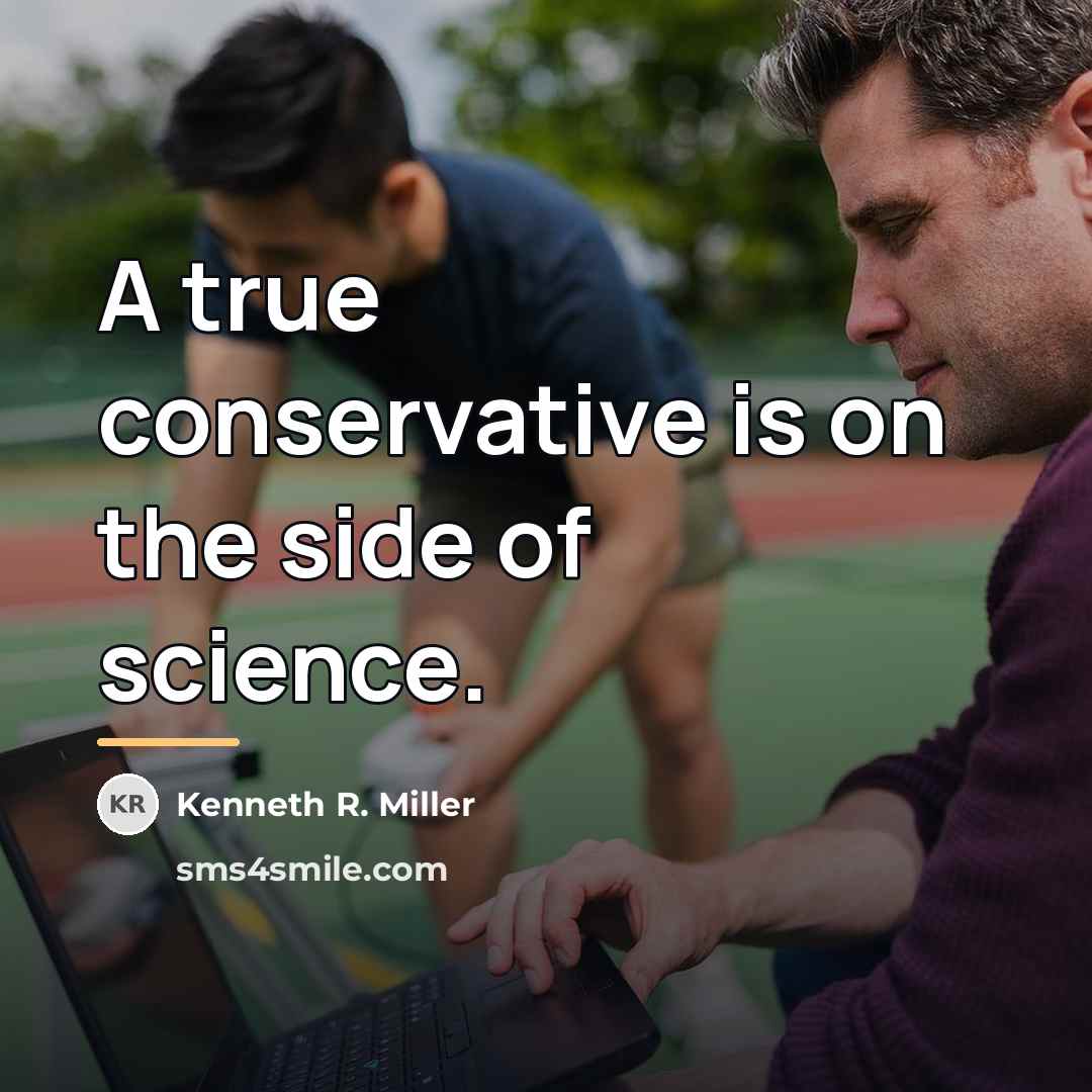 “A true conservative is on the side of science.…” quote by Kenneth R. Miller