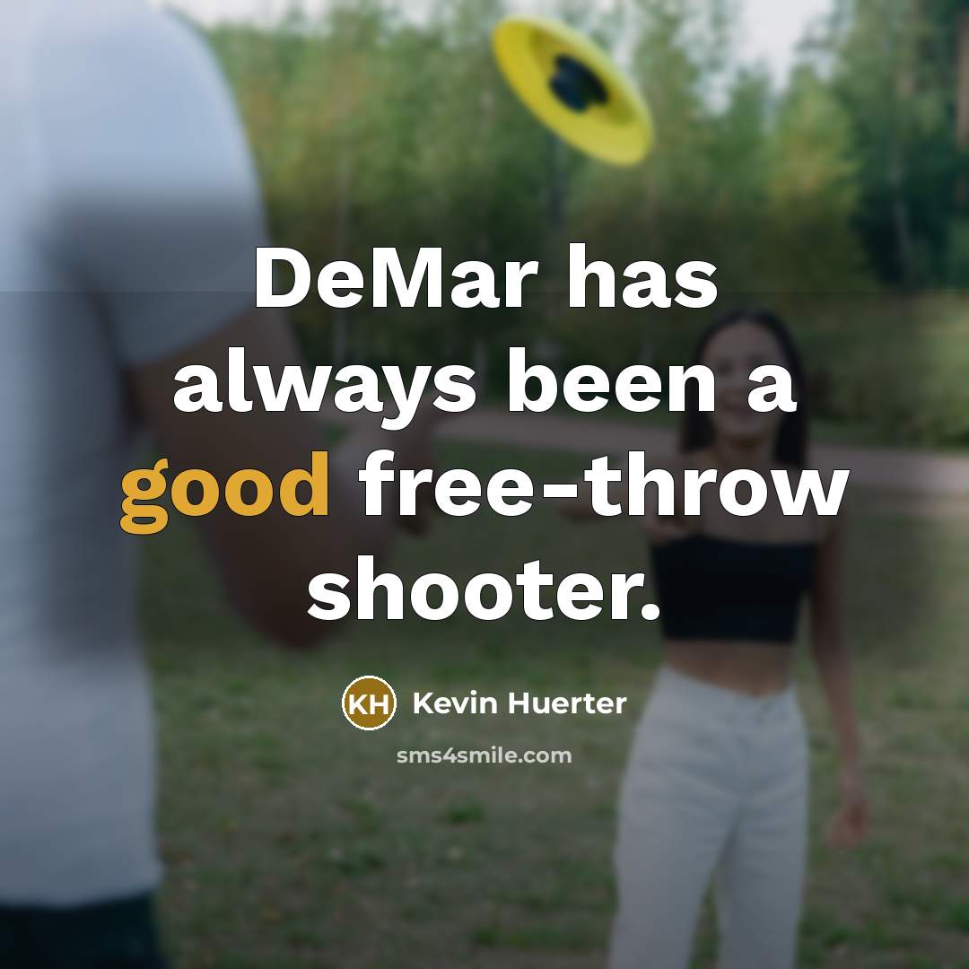 “DeMar has always been a good free-throw shooter.…” quote by Kevin Huerter