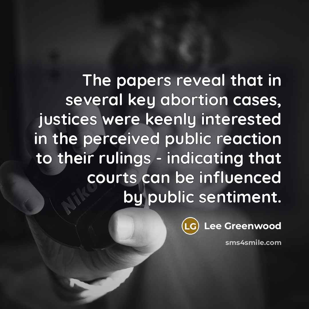“The papers reveal that in several key abortion cases, justices…” quote by Lee Greenwood