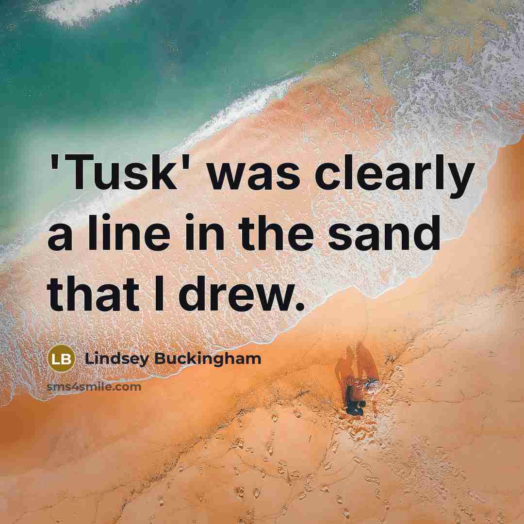 “'Tusk' was clearly a line in the sand that I…” quote by Lindsey Buckingham