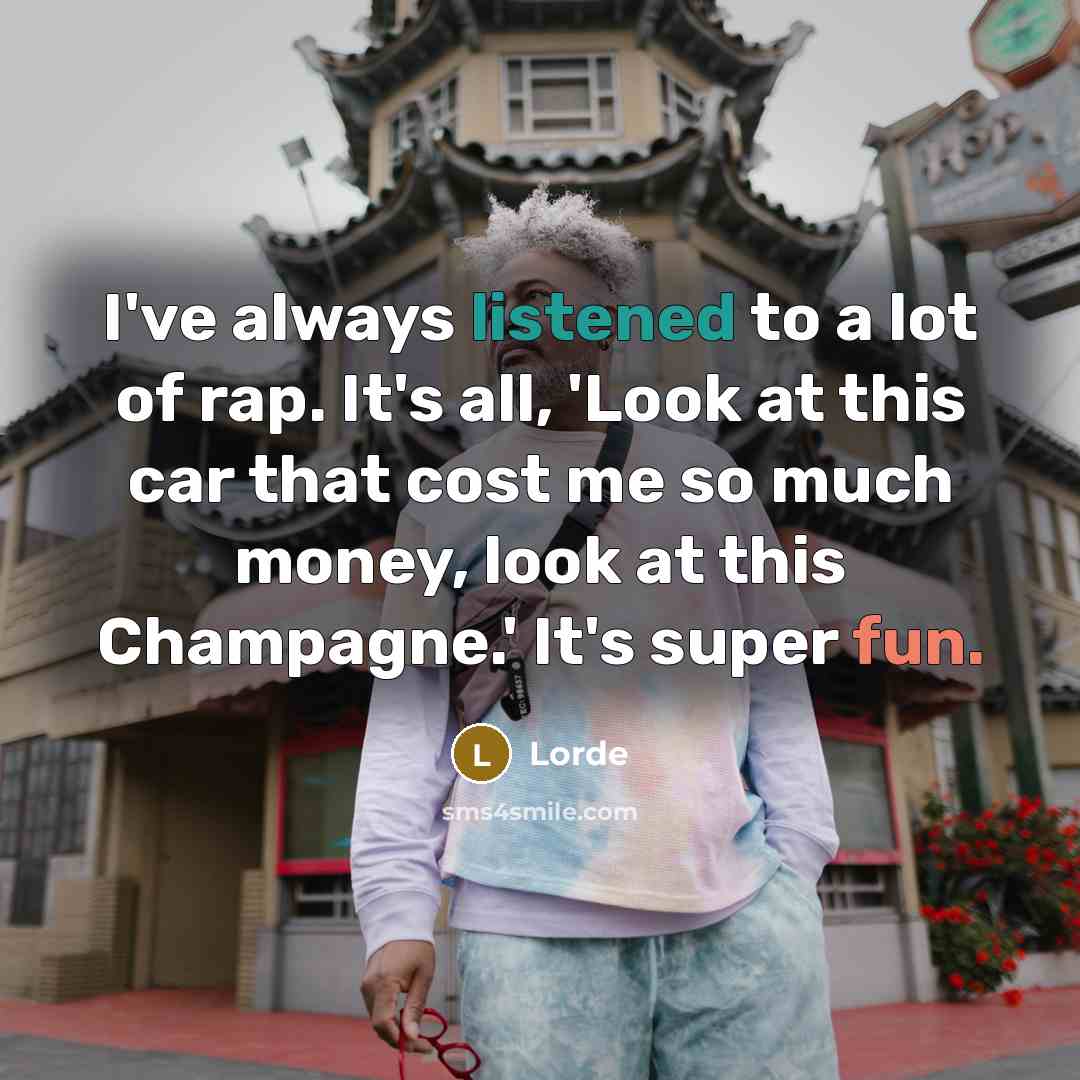“I've always listened to a lot of rap. It's all,…” quote by Lorde