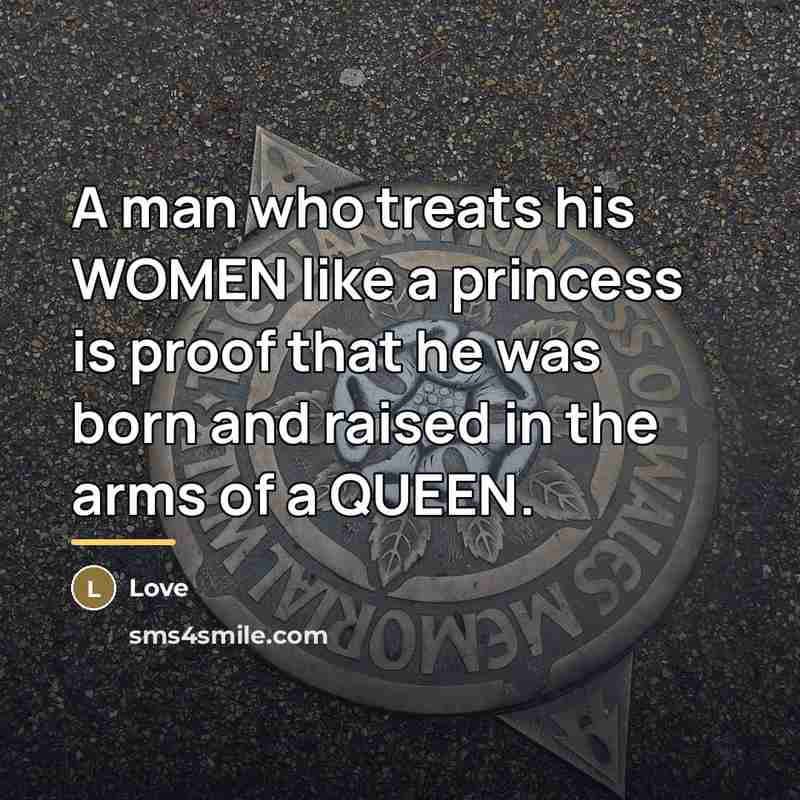 “A man who treats his WOMEN like a princess is…” quote by Love