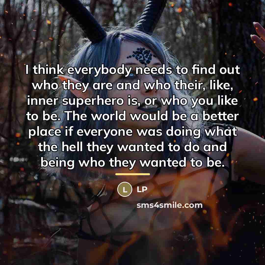 “I think everybody needs to find out who they are…” quote by LP