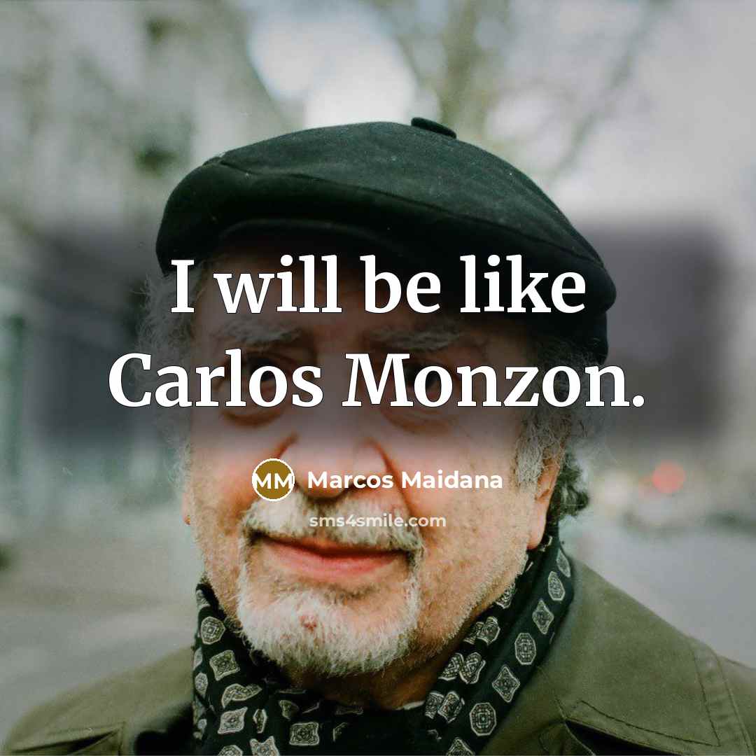 “I will be like Carlos Monzon.…” quote by Marcos Maidana