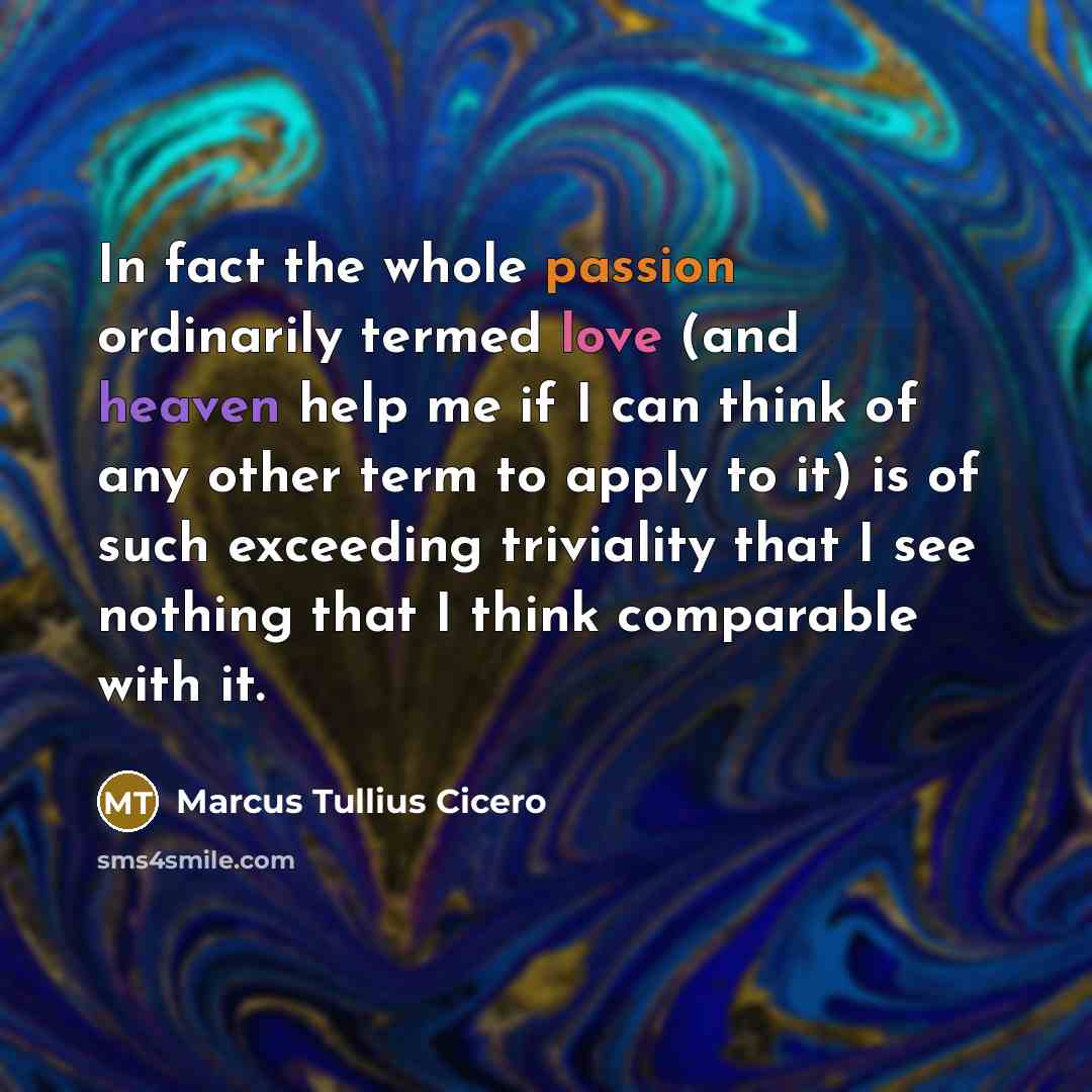 “In fact the whole passion ordinarily termed love (and heaven…” quote by Marcus Tullius Cicero