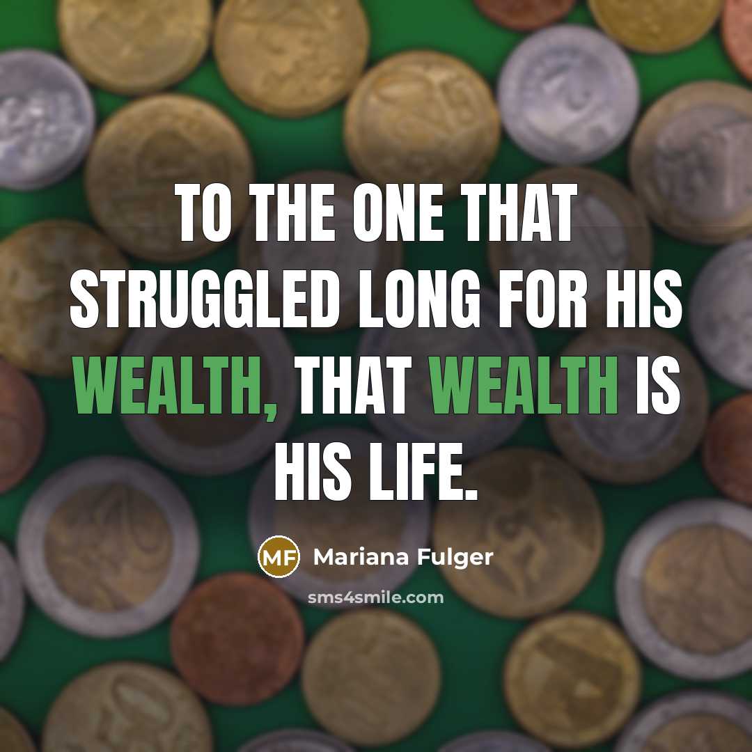 “To the one that struggled long for his wealth, that…” quote by Mariana Fulger