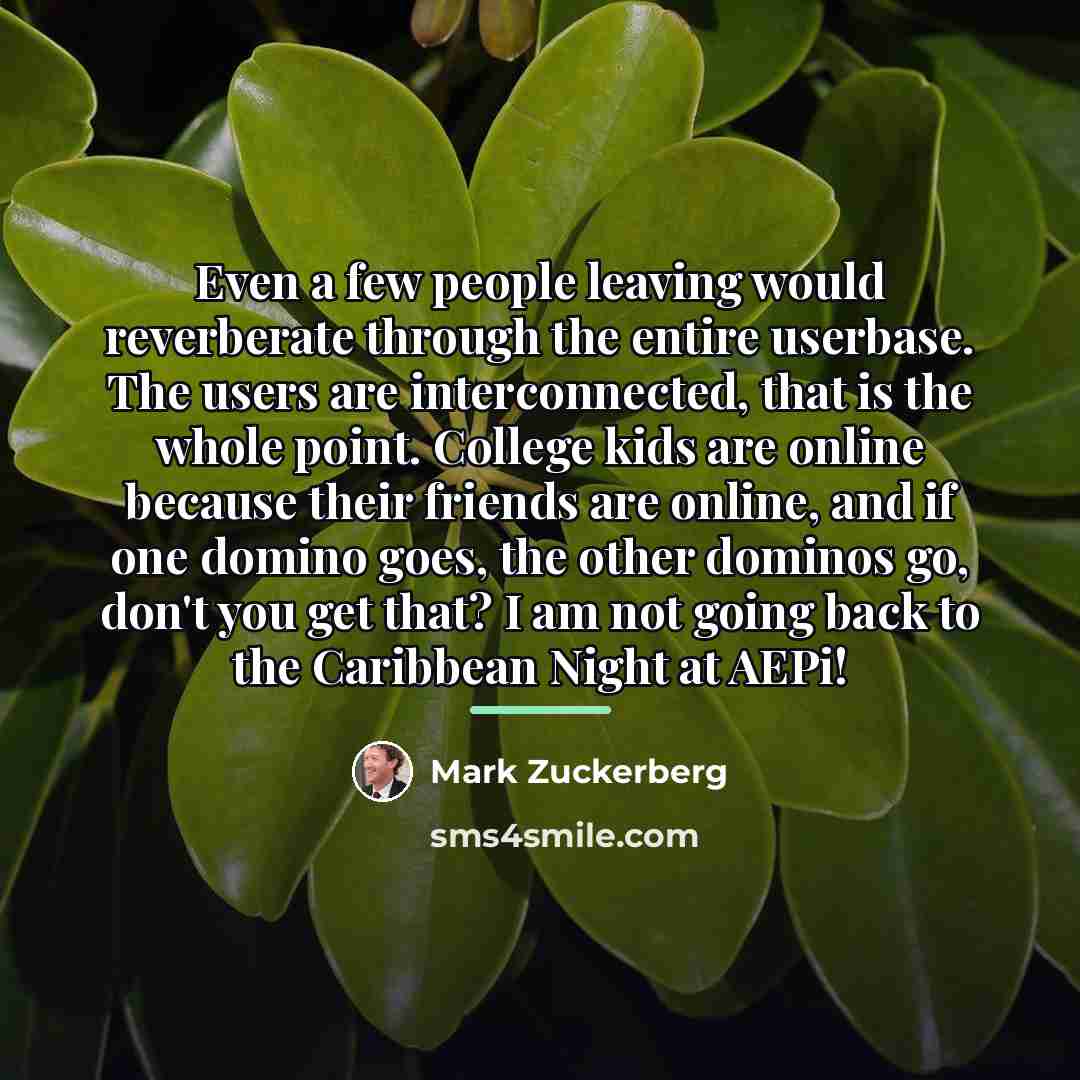“Even a few people leaving would reverberate through the entire…” quote by Mark Zuckerberg