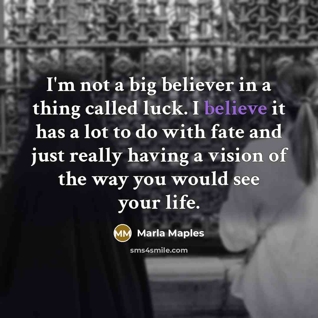 “I'm not a big believer in a thing called luck.…” quote by Marla Maples