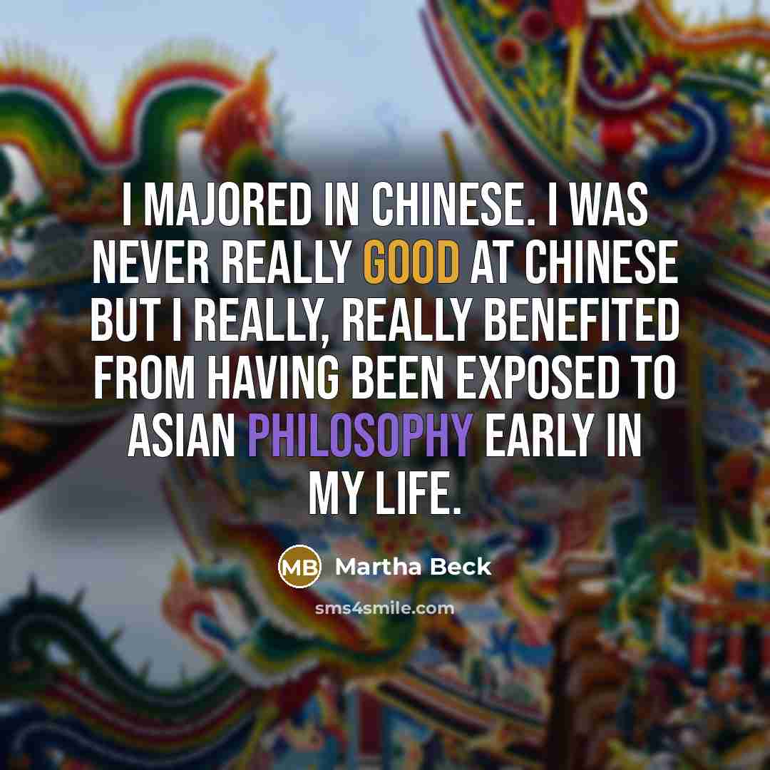 “I majored in Chinese. I was never really good at…” quote by Martha Beck