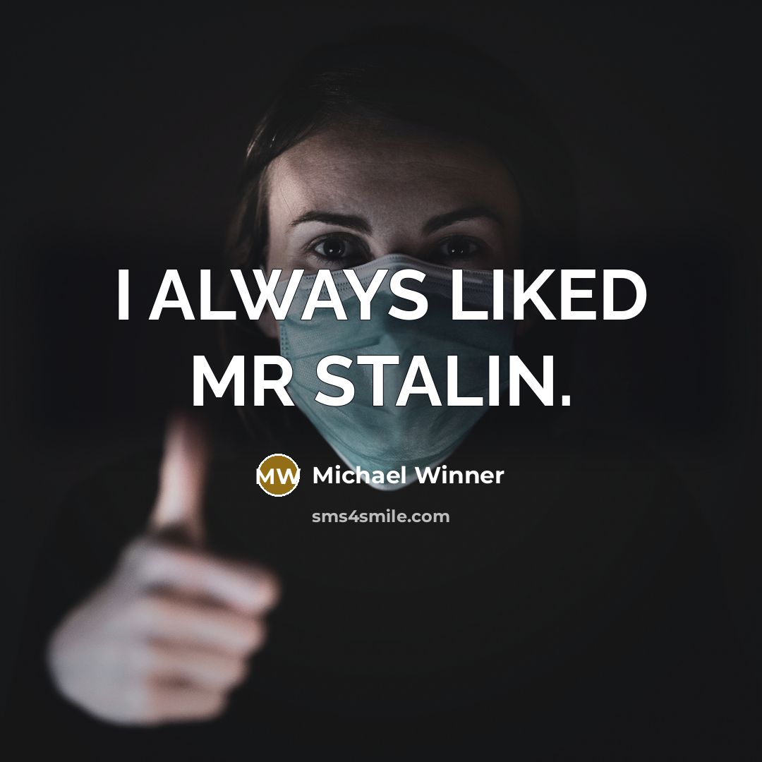 “I ALWAYS LIKED MR STALIN.” quote by Michael Winner