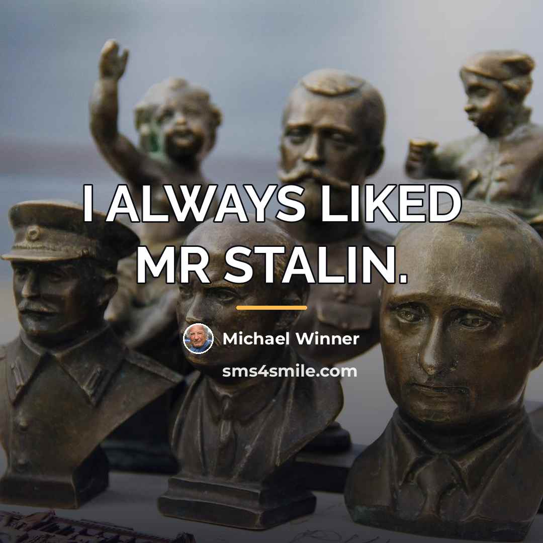“I ALWAYS LIKED MR STALIN.…” quote by Michael Winner