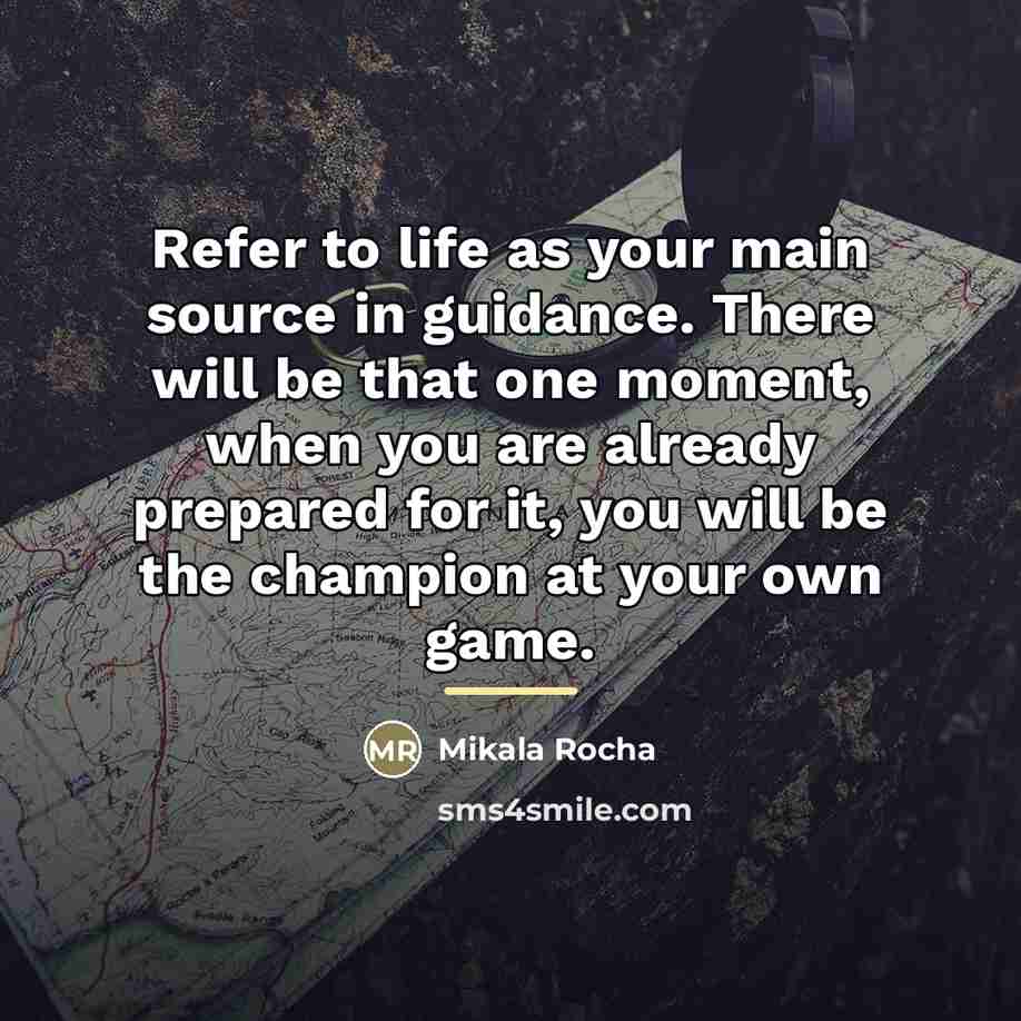 “Refer to life as your main source in guidance. There…” quote by Mikala Rocha