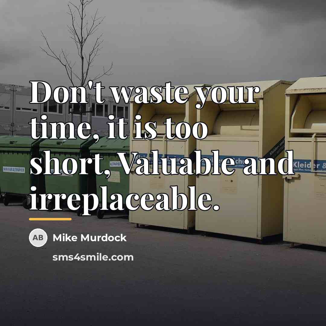 “Don't waste your time, it is too short, Valuable and…” quote by Mike Murdock