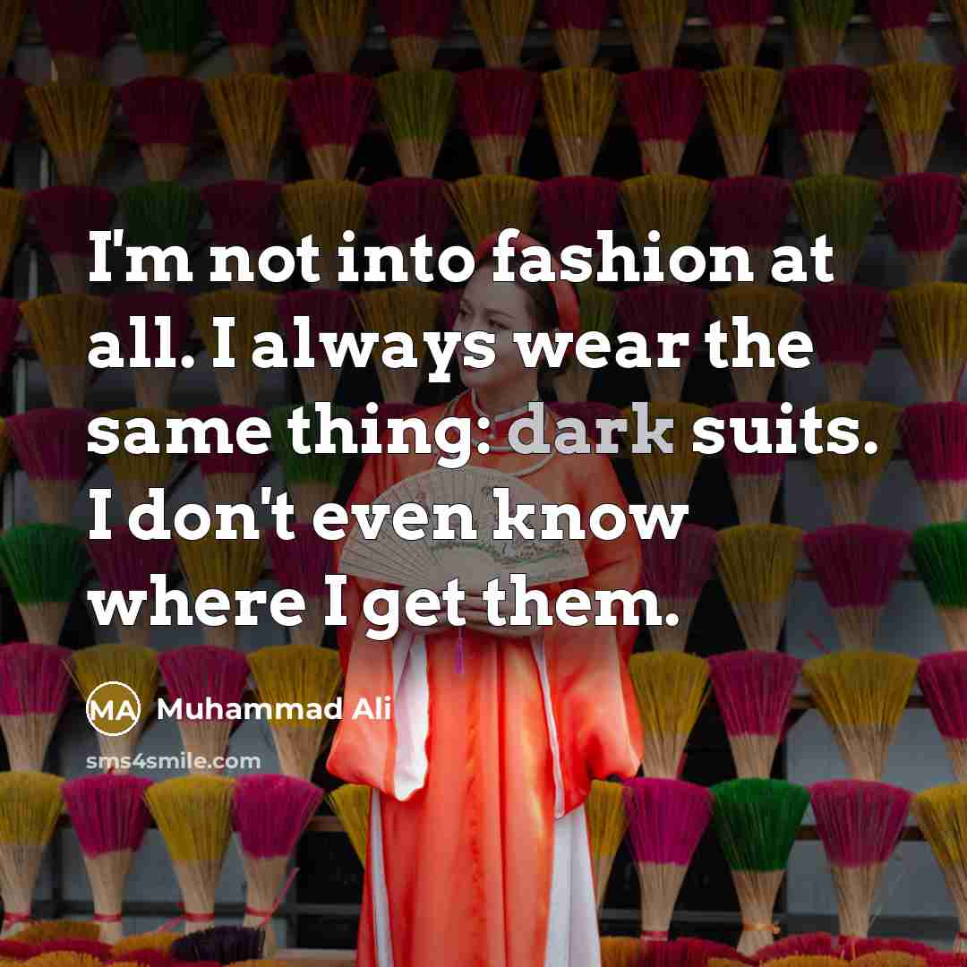 “I'm not into fashion at all. I always wear the…” quote by Muhammad Ali