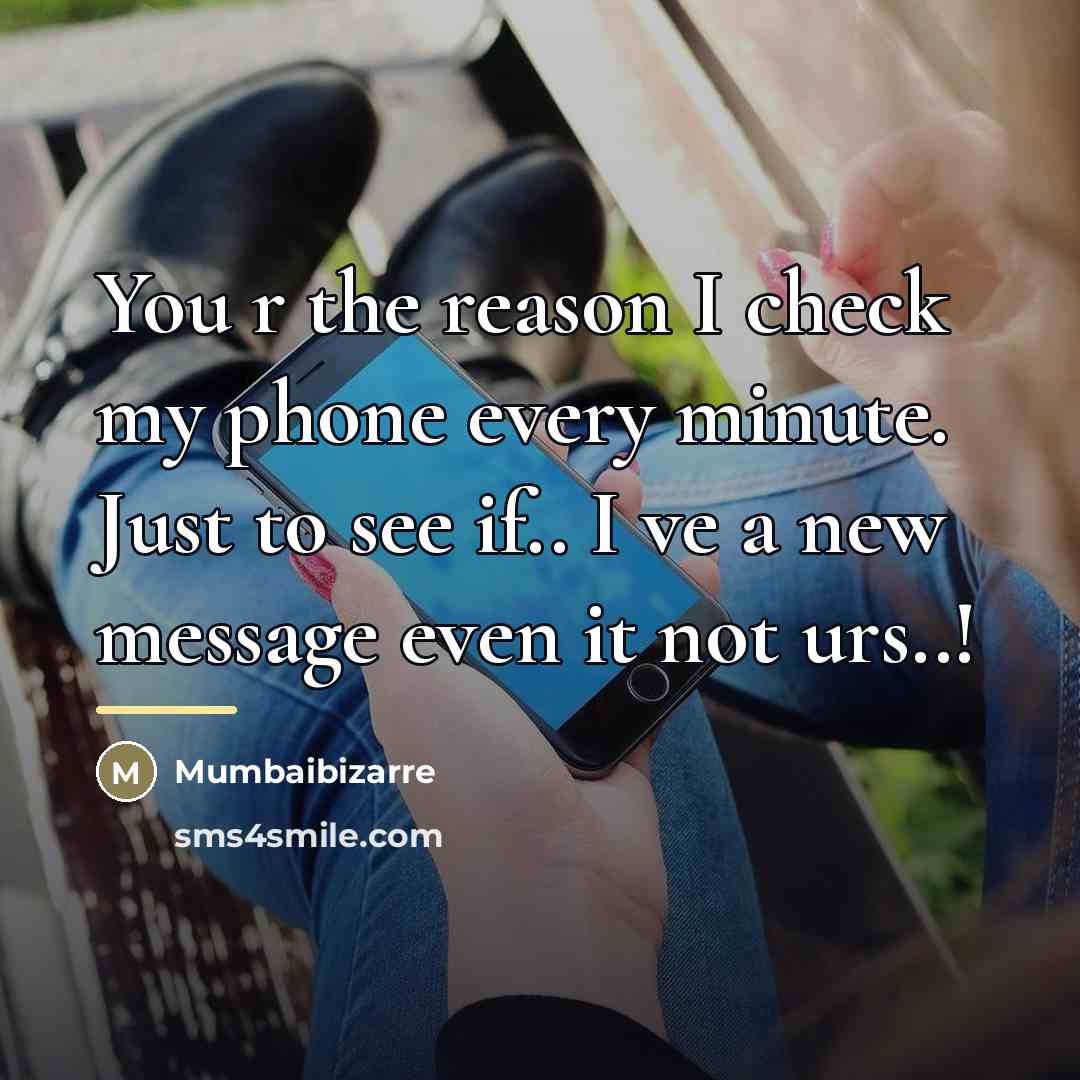 “You r the reason I check my phone every minute.…” quote by Mumbaibizarre