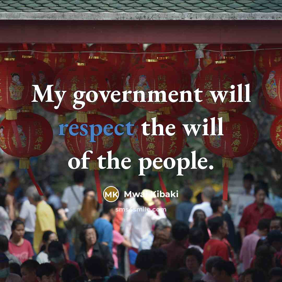 “My government will respect the will of the people.…” quote by Mwai Kibaki